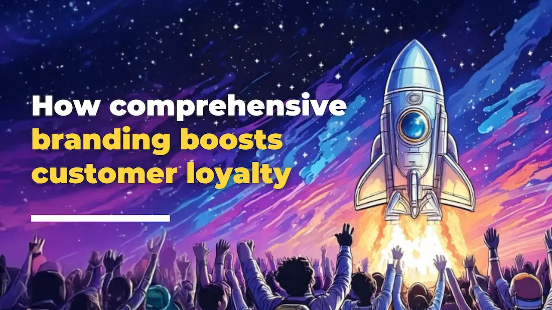 How comprehensive branding boosts customer loyalty