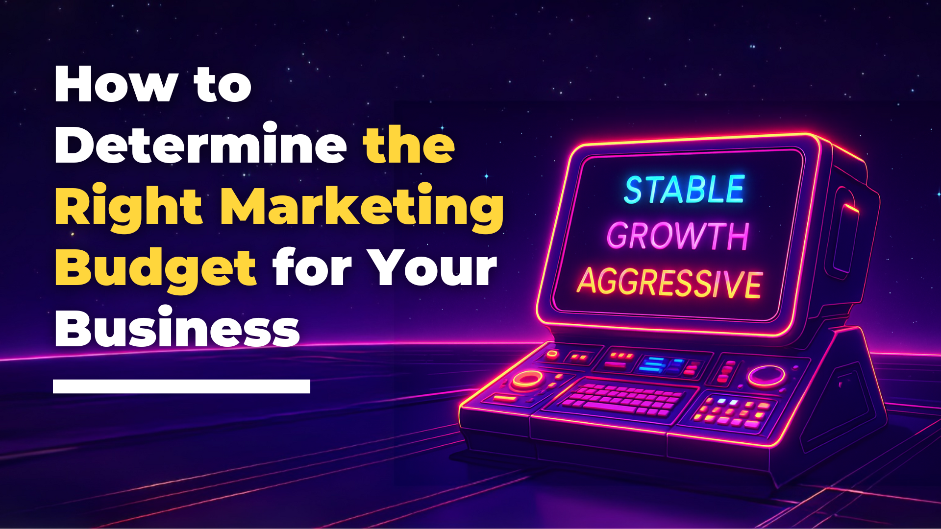 A neon computer flashes STABLE, GROWTH, and AGGRESSIVE—highlighting how to determine the right marketing budget for your business A futuristic, starry night sets the scene for smart decision making